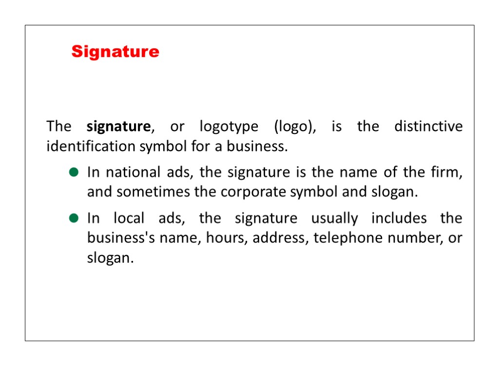 The signature, or logotype (logo), is the distinctive identification symbol for a business. In